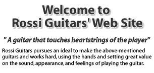 Welcome to Rossi Guitars' Web Site